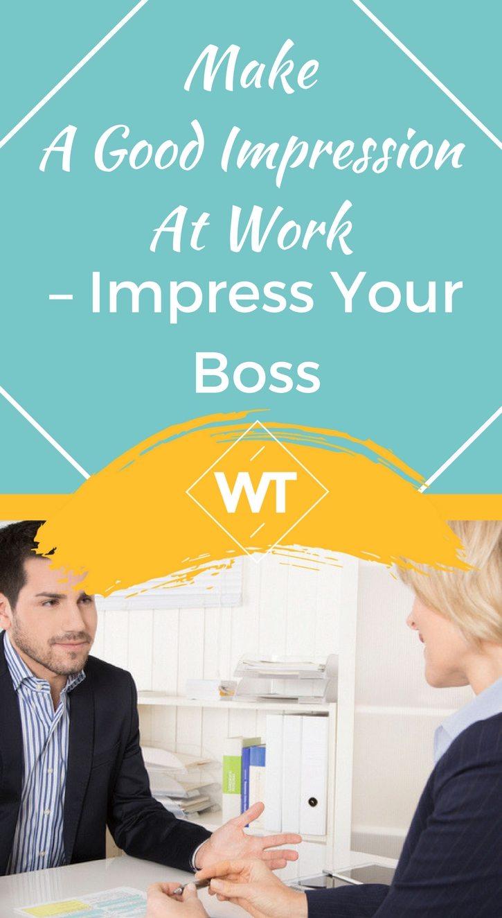 Make a Good Impression at Work – Impress your Boss