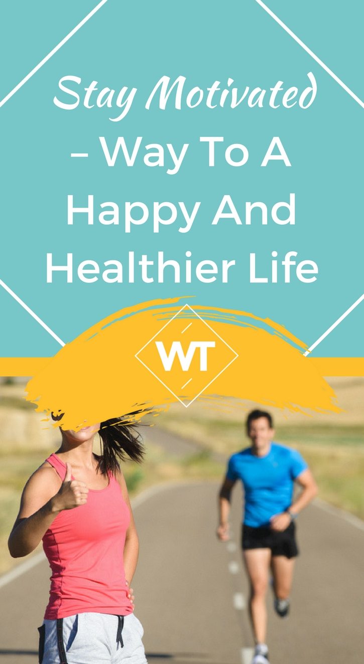 Stay Motivated – Way to a Happy and Healthier Life