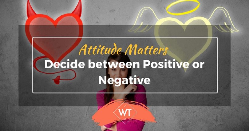 Attitude Matters – Decide between Positive or Negative