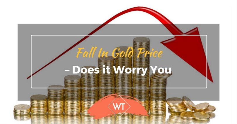 Fall In Gold Price – Does it Worry You