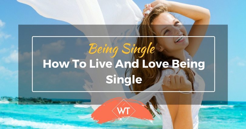 Being Single – How to Live and Love Being Single