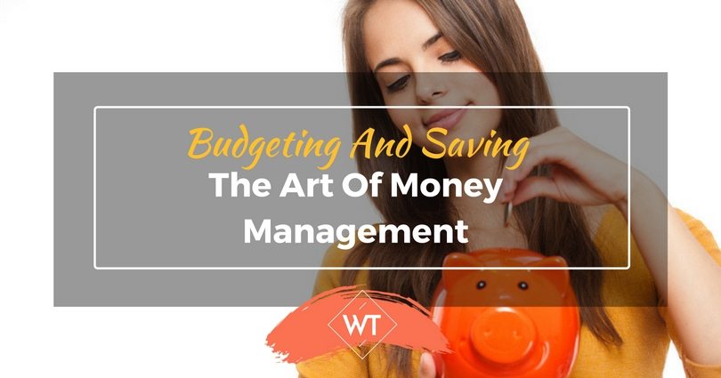 Budgeting and Saving – The Art of Money Management