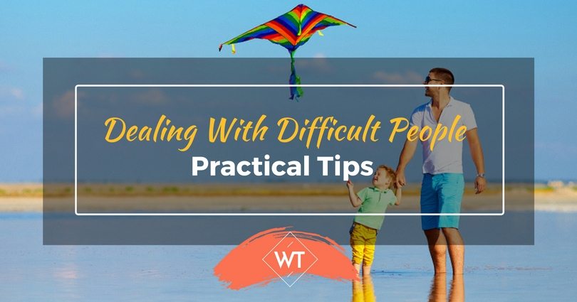 Dealing with Difficult People – Practical Tips