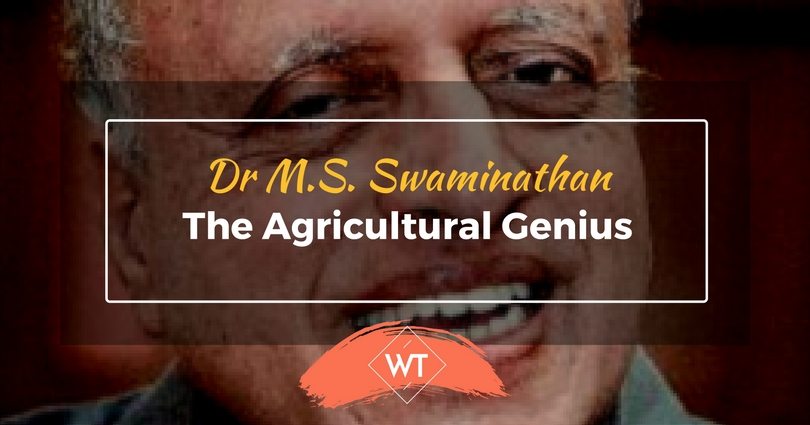 Dr M.S. Swaminathan –  the Agricultural Genius