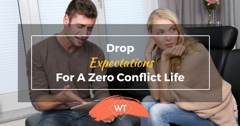 Drop Expectations for a Zero Conflict Life