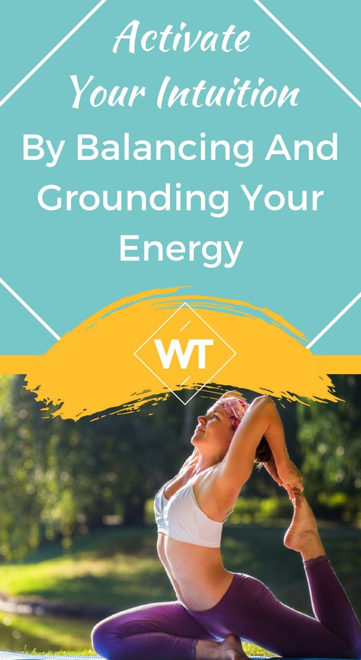 Activate Your Intuition by Balancing and Grounding Your Energy