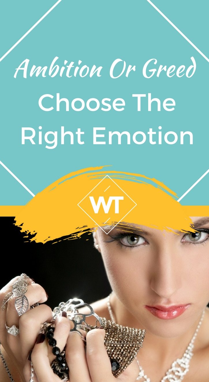 Ambition or Greed – Choose the Right Emotion