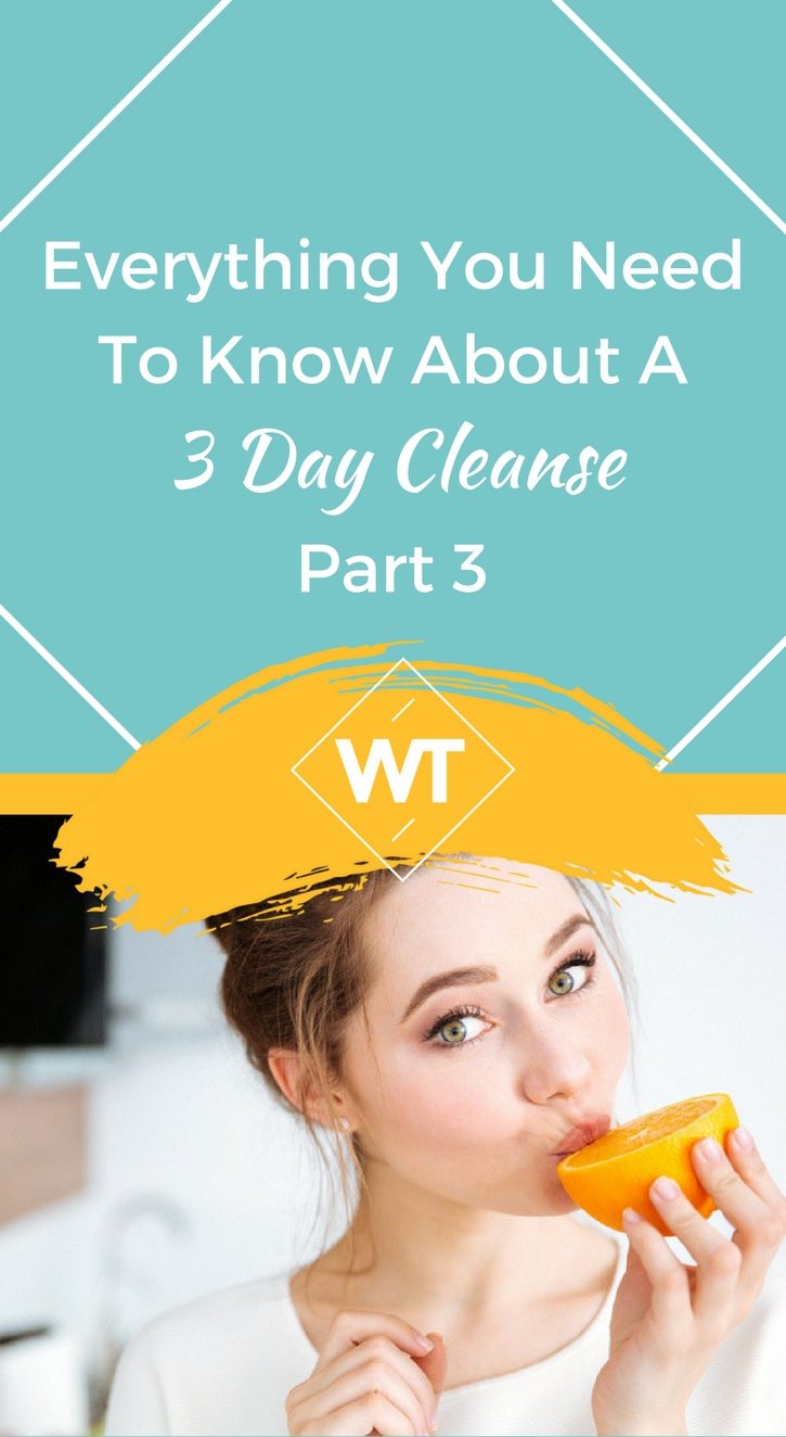 Everything You Need To Know About A 3 Day Cleanse – Part 3