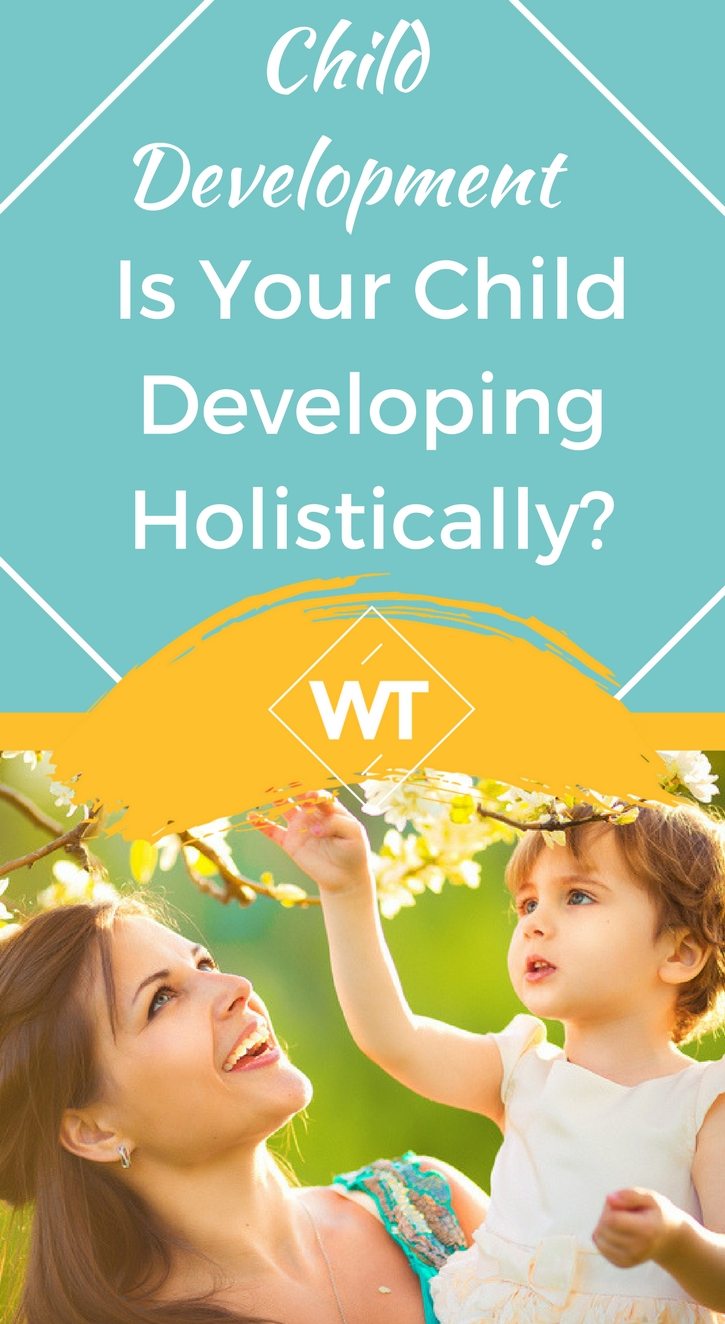 Child Development – Is Your Child Developing Holistically?
