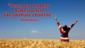 Never let a bad day make you