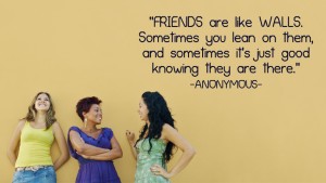 Friends are like walls