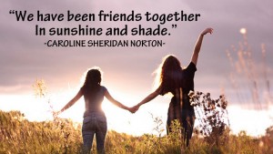 We have been friends together 