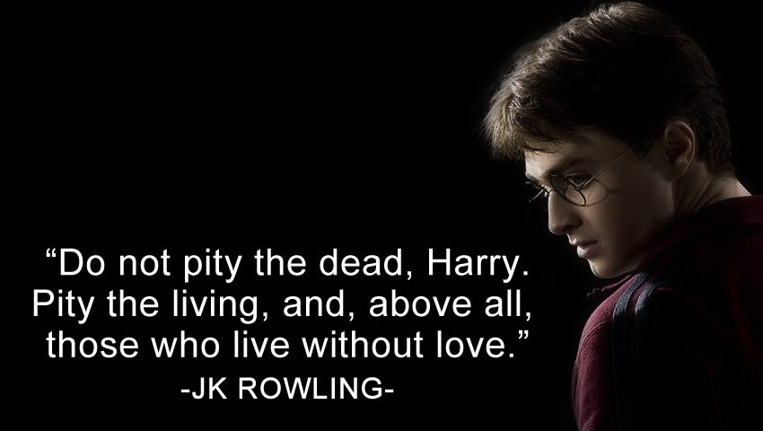 Do not pity the dead Harry | WisdomTimes