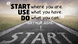 Start where you are use what you have do what you can