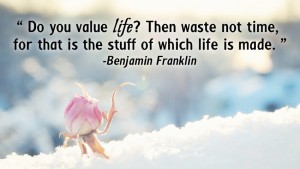 Do you value life Then waste not time