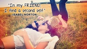 In my friend, I find a second self.
