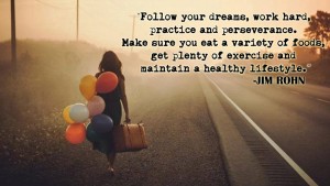 Follow your dreams work hard