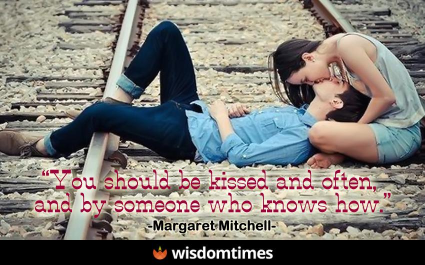You should be kissed and often