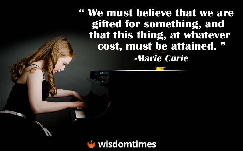 We must believe that we are gifted