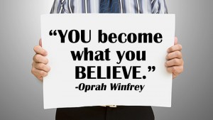 You become what you believe