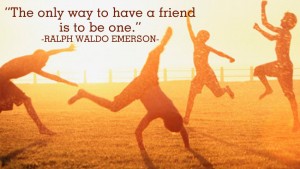 The only way to have a friend