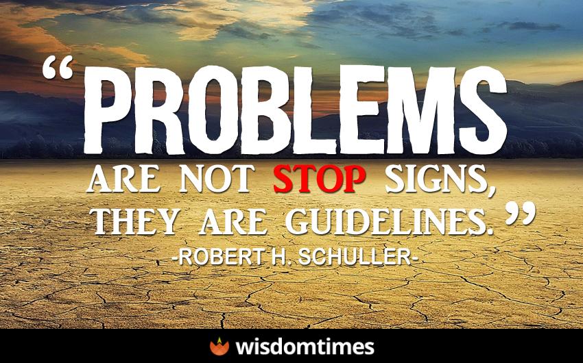 Problems are not stop signs they 