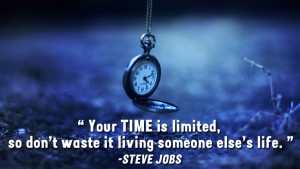 Your time is limited so dont waste