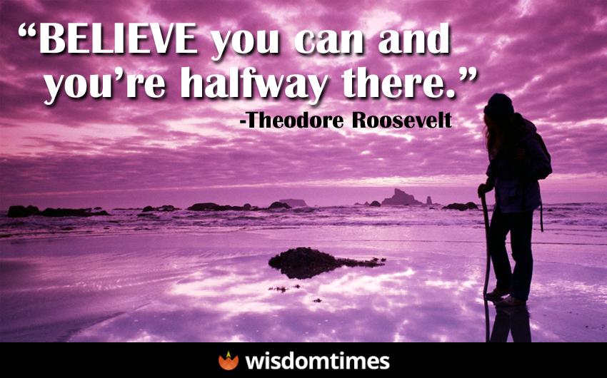 Believe you can and youre halfway 