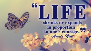 life shrinks and expands in proportion to ones courage