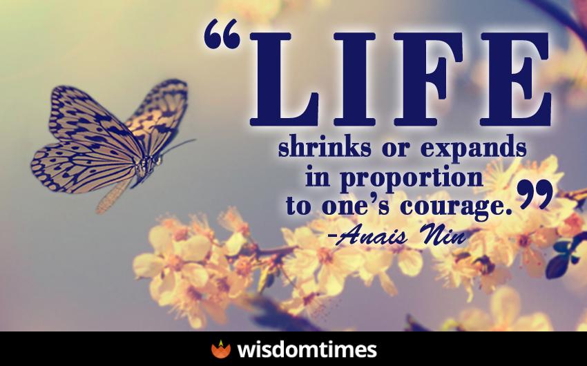 life shrinks and expands in proportion to ones courage