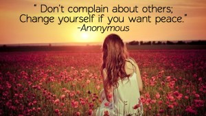 Dont complain about others change yourself if you want peace