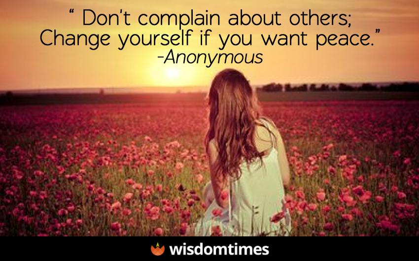Dont complain about others change yourself if you want peace