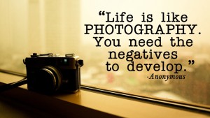 Life is like photography You need 