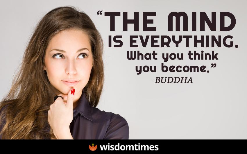 The mind is everything what you