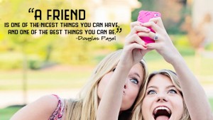 A friend is one of the nicest things 