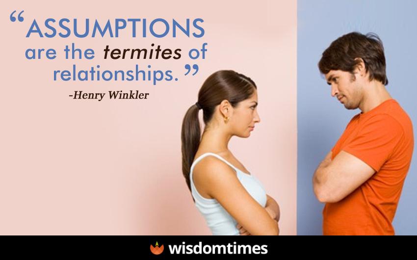 Assumptions are the termites of