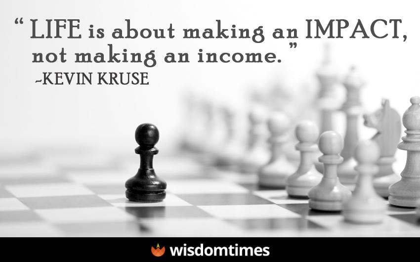 Life is about making an impact not 