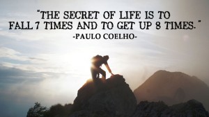 The secret of life is to fall 7 times and get up 8 times
