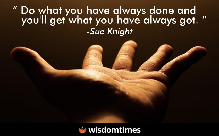 Do what you have always done 