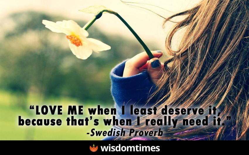 Love me when I least deserve it